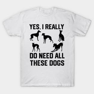 Greyhound yes, i really do need all these dogs T-Shirt